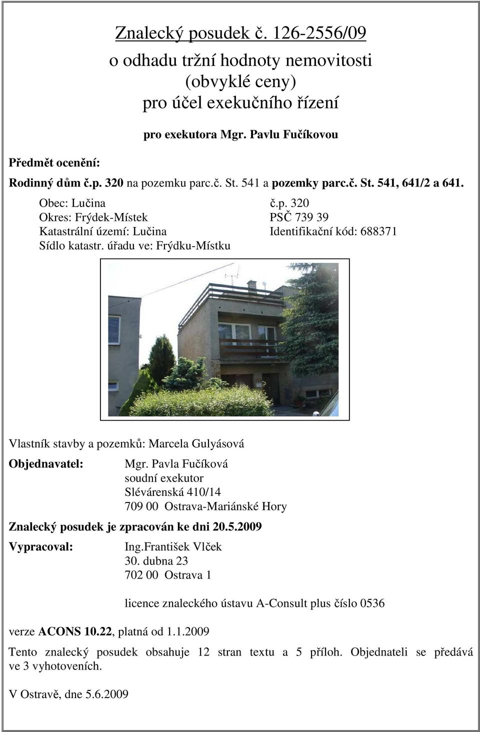 úřadu ve: Frýdku-Místku Vlastník stavby a pozemků: Marcela Gulyásová Objednavatel: Mgr.