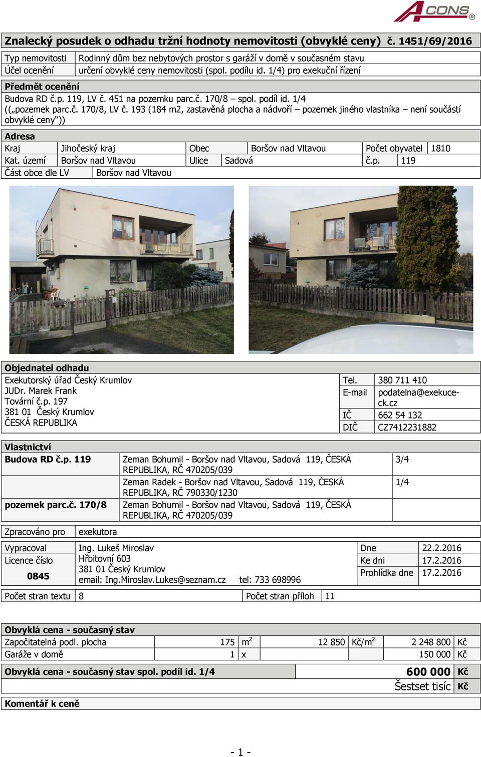 1/4) pro exekuční řízení Předmět ocenění Budova RD č.p. 119, LV č. 451 na pozemku parc.č. 170/8 spol. podíl id. 1/4 (( pozemek parc.č. 170/8, LV č.