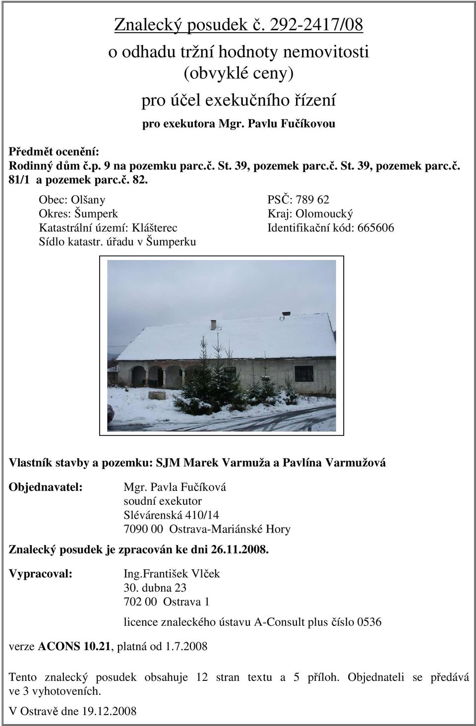 úřadu v Šumperku Vlastník stavby a pozemku: SJM Marek Varmuža a Pavlína Varmužová Objednavatel: Mgr.