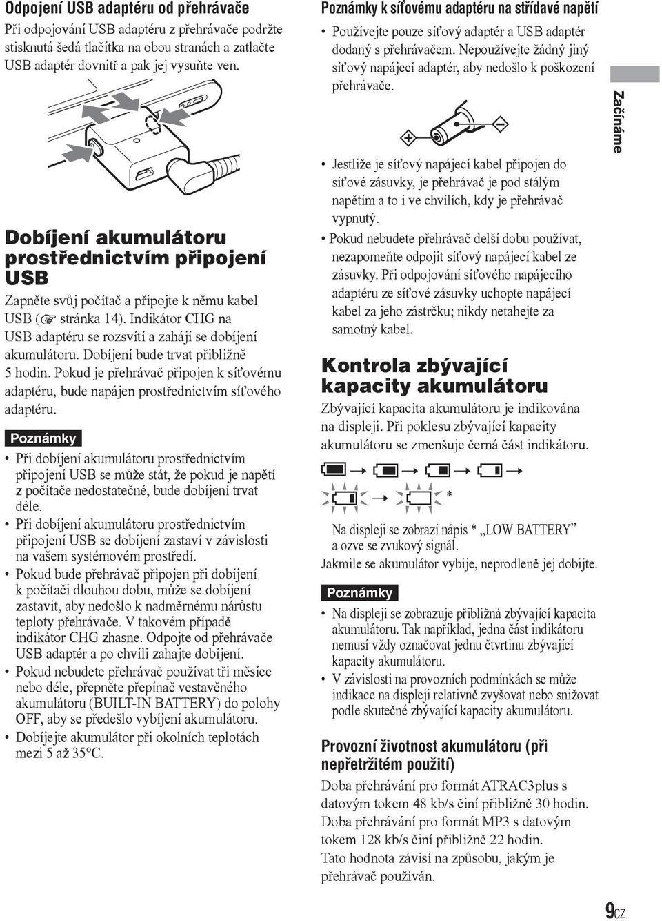 Dobíjení bude trvat přibližně 5 hodin. Pokud je přehrávač připojen k síťovému adaptéru, bude napájen prostřednictvím síťového adaptéru.