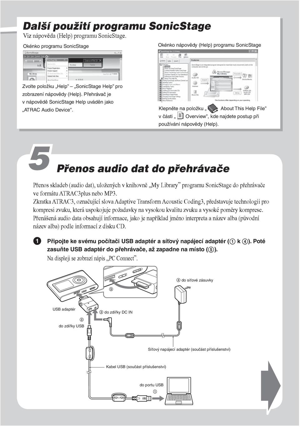 Přehrávač je v nápovědě SonicStage Help uváděn jako ATRAC Audio Device. Klepněte na položku About This Help File v části Overview, kde najdete postup při používání nápovědy (Help).