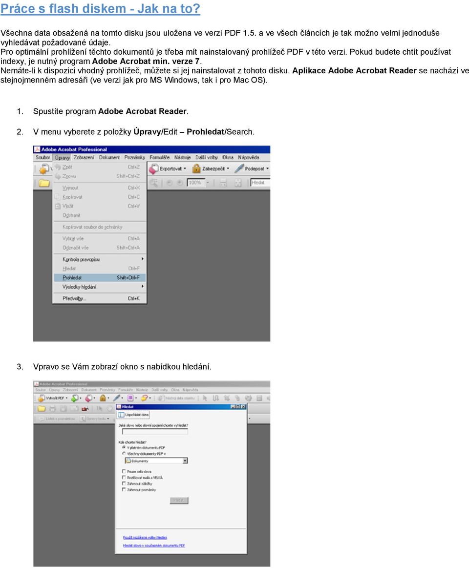 Pokud budete chtít používat indexy, je nutný program Adobe Acrobat min. verze 7. Nemáte-li k dispozici vhodný prohlížeč, můžete si jej nainstalovat z tohoto disku.