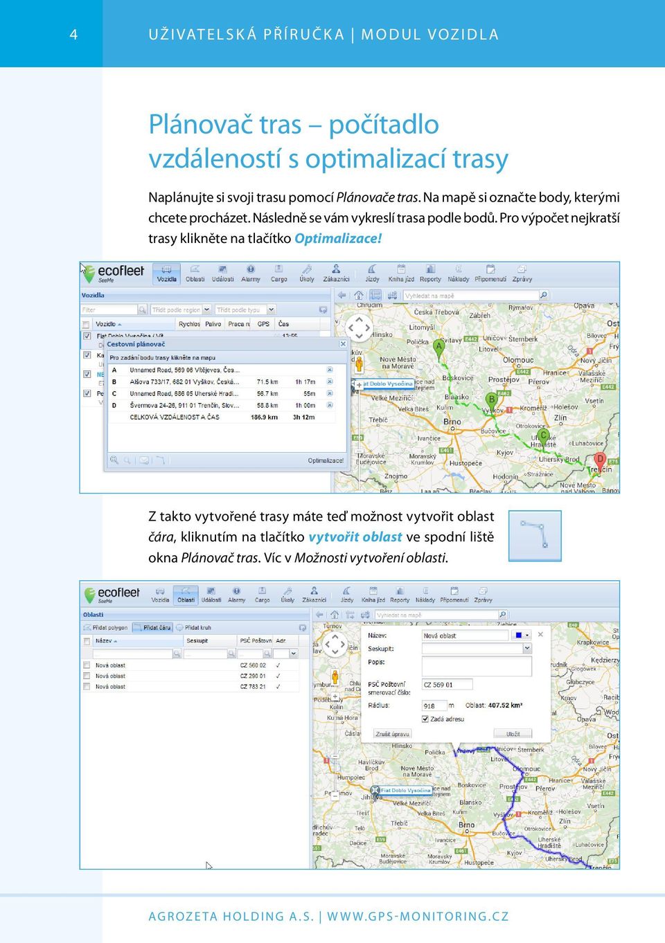 Následně se vám vykreslí trasa podle bodů. Pro výpočet nejkratší trasy klikněte na tlačítko Optimalizace!