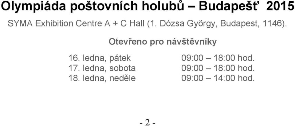 Otevřeno pro návštěvníky 16. ledna, pátek 09:00 18:00 hod. 17.