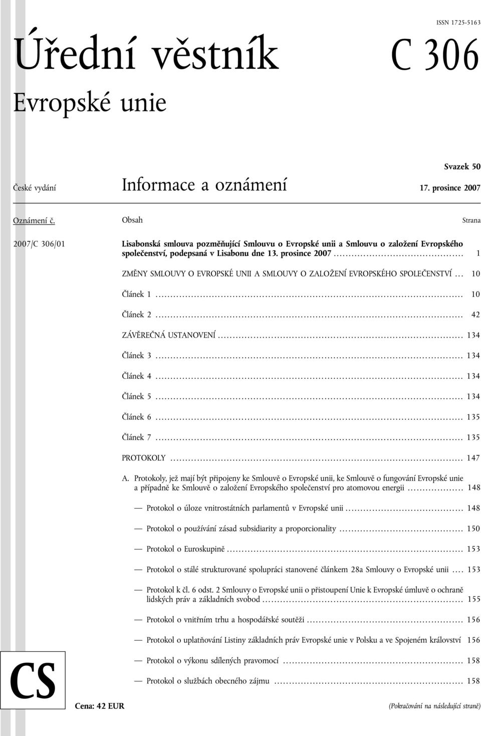 ........................................... 1 ZMĚNY SMLOUVY O EVROPSKÉ UNII A SMLOUVY O ZALOŽENÍ EVROPSKÉHO SPOLEČENSTVÍ... 10 Článek 1........................................................................................................ 10 Článek 2.