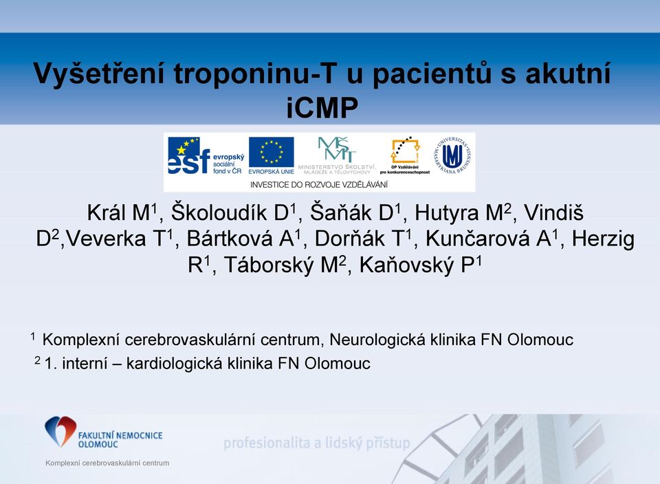 1, Táborský M 2, Kaňovský P 1 1 Komplexní cerebrovaskulární centrum, Neurologická