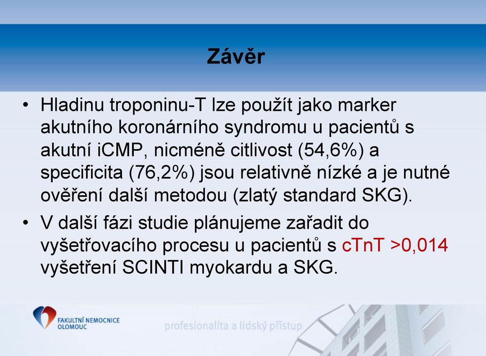 nízké a je nutné ověření další metodou (zlatý standard SKG).