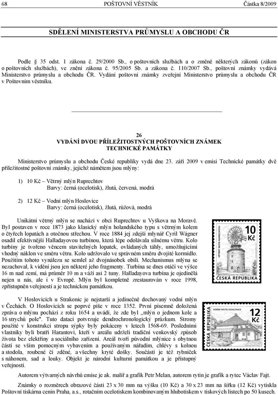 Vydání poštovní známky zveřejní Ministerstvo průmyslu a obchodu ČR v Poštovním věstníku.