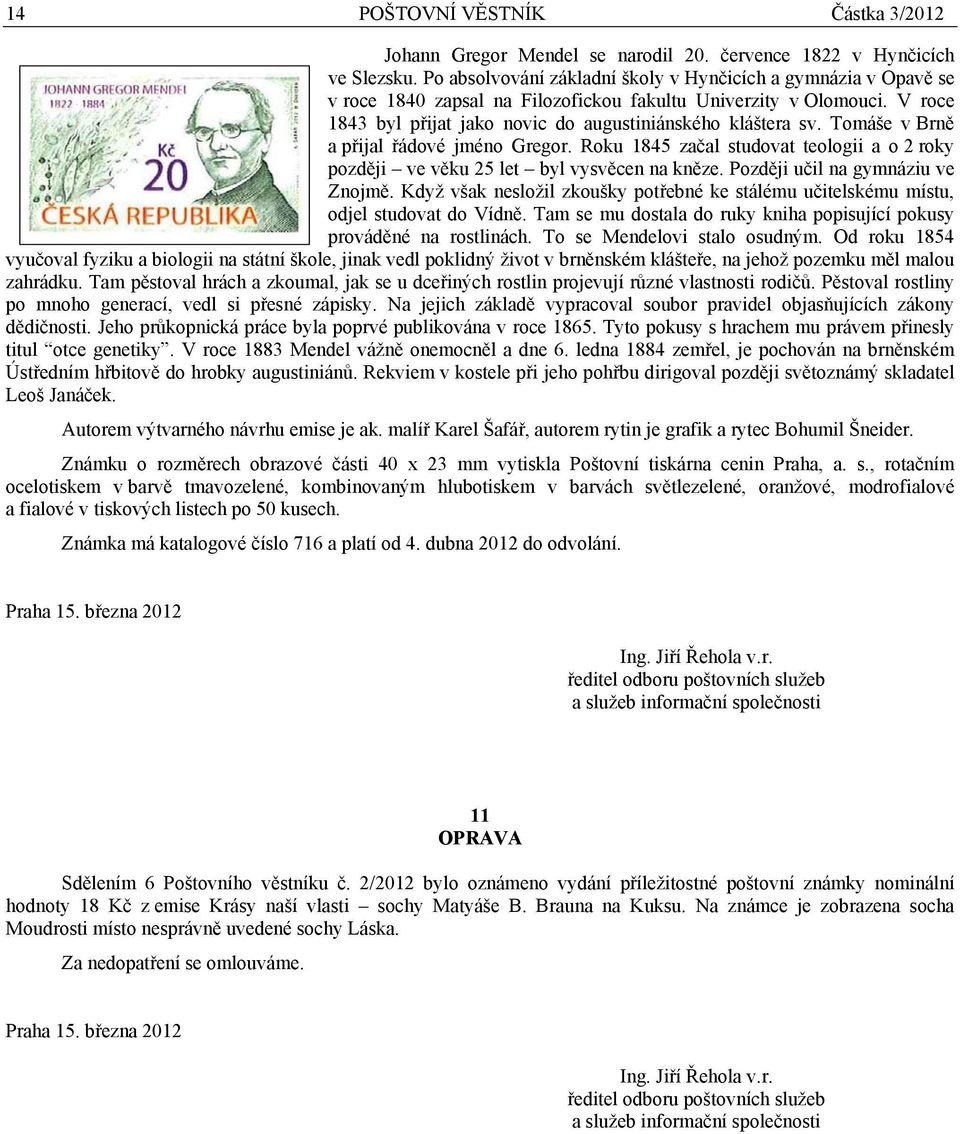 Tomáše v Brně a přijal řádové jméno Gregor. Roku 1845 začal studovat teologii a o 2 roky později ve věku 25 let byl vysvěcen na kněze. Později učil na gymnáziu ve Znojmě.