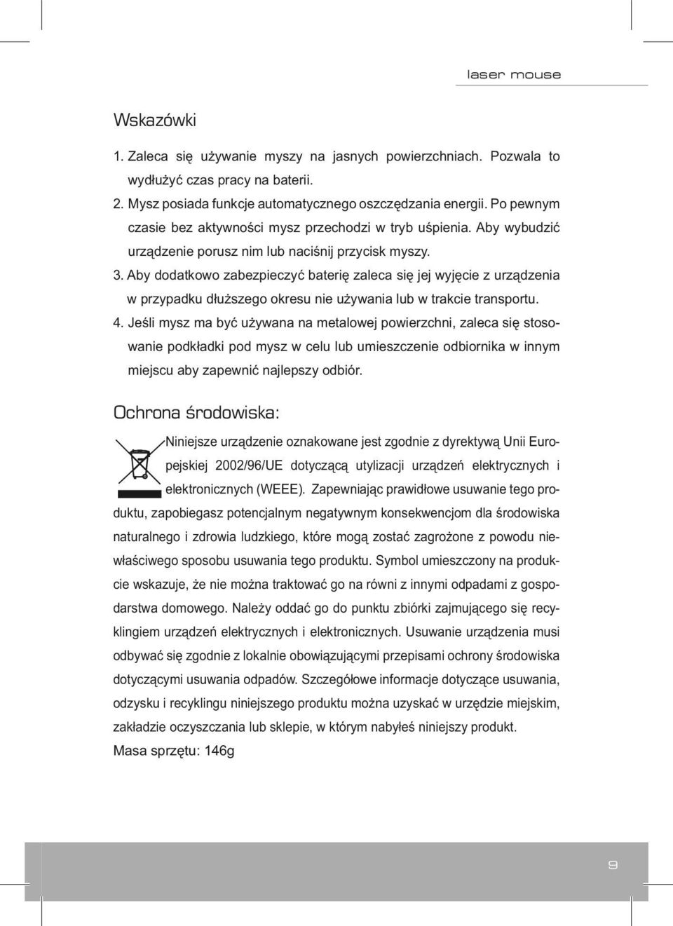 Aby dodatkowo zabezpieczyć baterię zaleca się jej wyjęcie z urządzenia w przypadku dłuższego okresu nie używania lub w trakcie transportu. 4.
