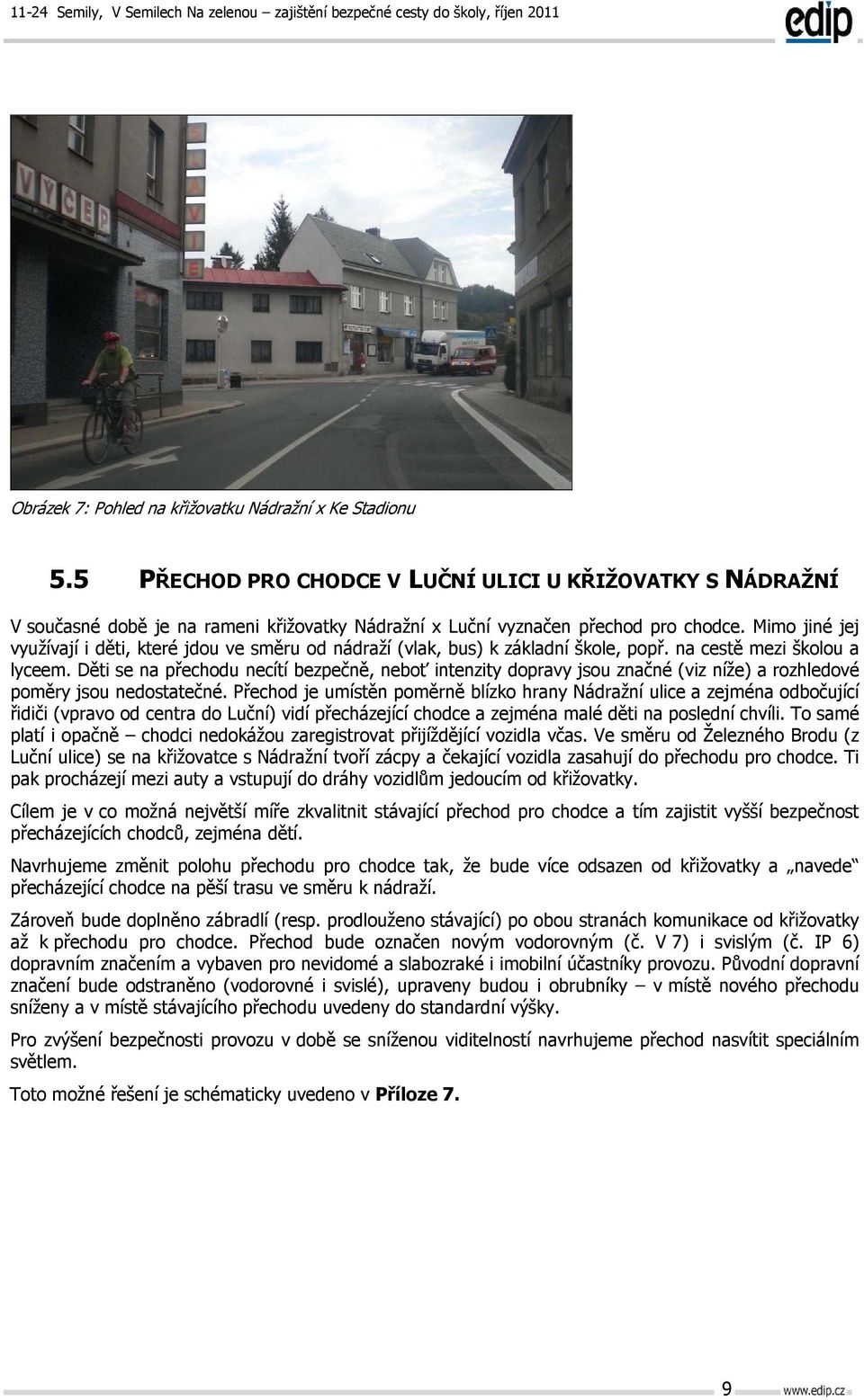 Mimo jiné jej využívají i děti, které jdou ve směru od nádraží (vlak, bus) k základní škole, popř. na cestě mezi školou a lyceem.