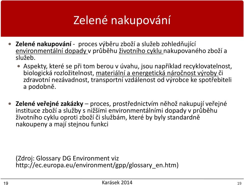 vzdálenost od výrobce ke spotřebiteli a podobně.