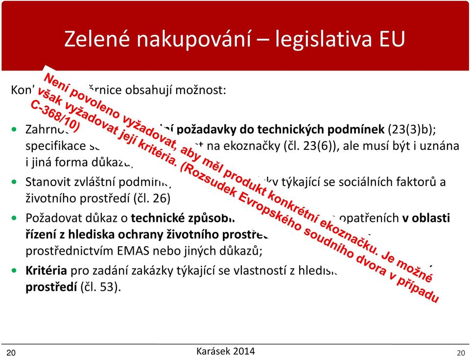 23(6)), ale musí být i uznána i jiná forma důkazu; Stanovit zvláštní podmínky pro plnění zakázky týkající se sociálních faktorů a životního prostředí (čl.