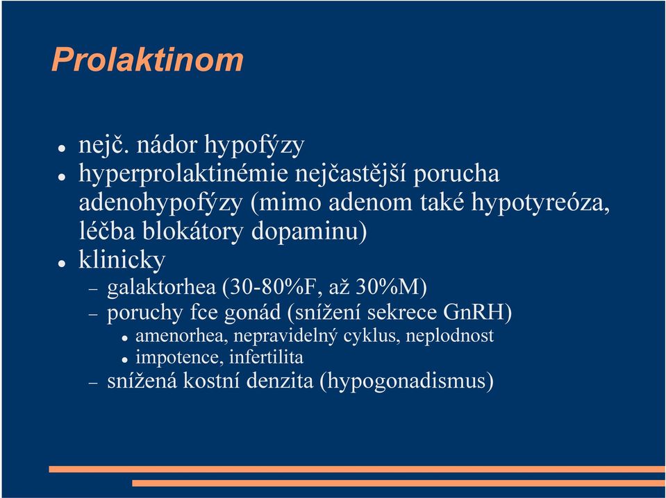 také hypotyreóza, léčba blokátory dopaminu) klinicky galaktorhea (30-80%F, až