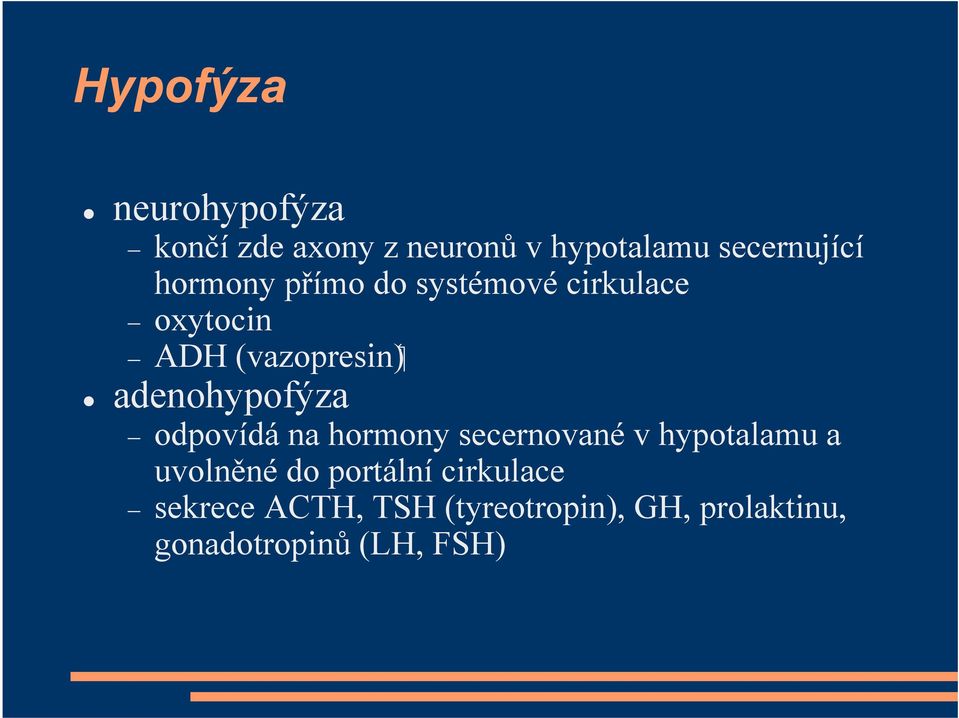 adenohypofýza odpovídá na hormony secernované v hypotalamu a uvolněné do