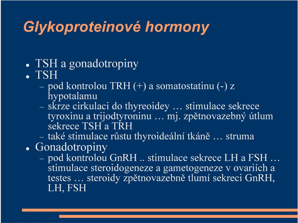 zpětnovazebný útlum sekrece TSH a TRH také stimulace růstu thyroideální tkáně struma Gonadotropiny pod