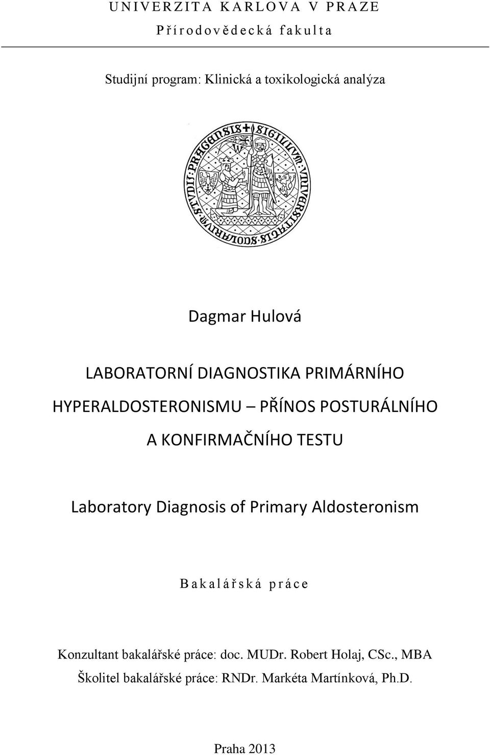 KONFIRMAČNÍHO TESTU Laboratory Diagnosis of Primary Aldosteronism B a k a l á ř s k á p r á c e Konzultant