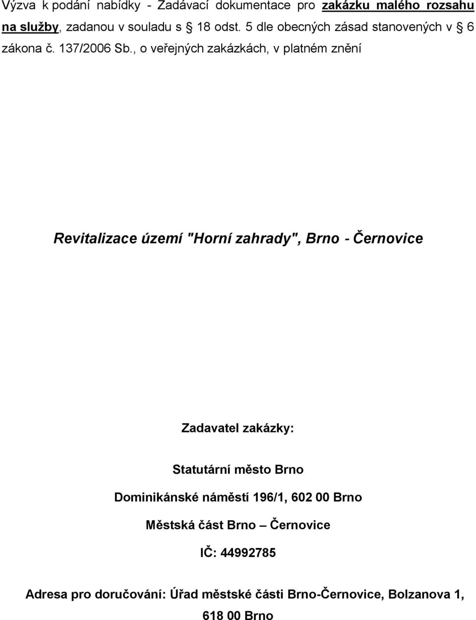 , o veřejných zakázkách, v platném znění Revitalizace území "Horní zahrady", Brno Černovice Zadavatel zakázky: