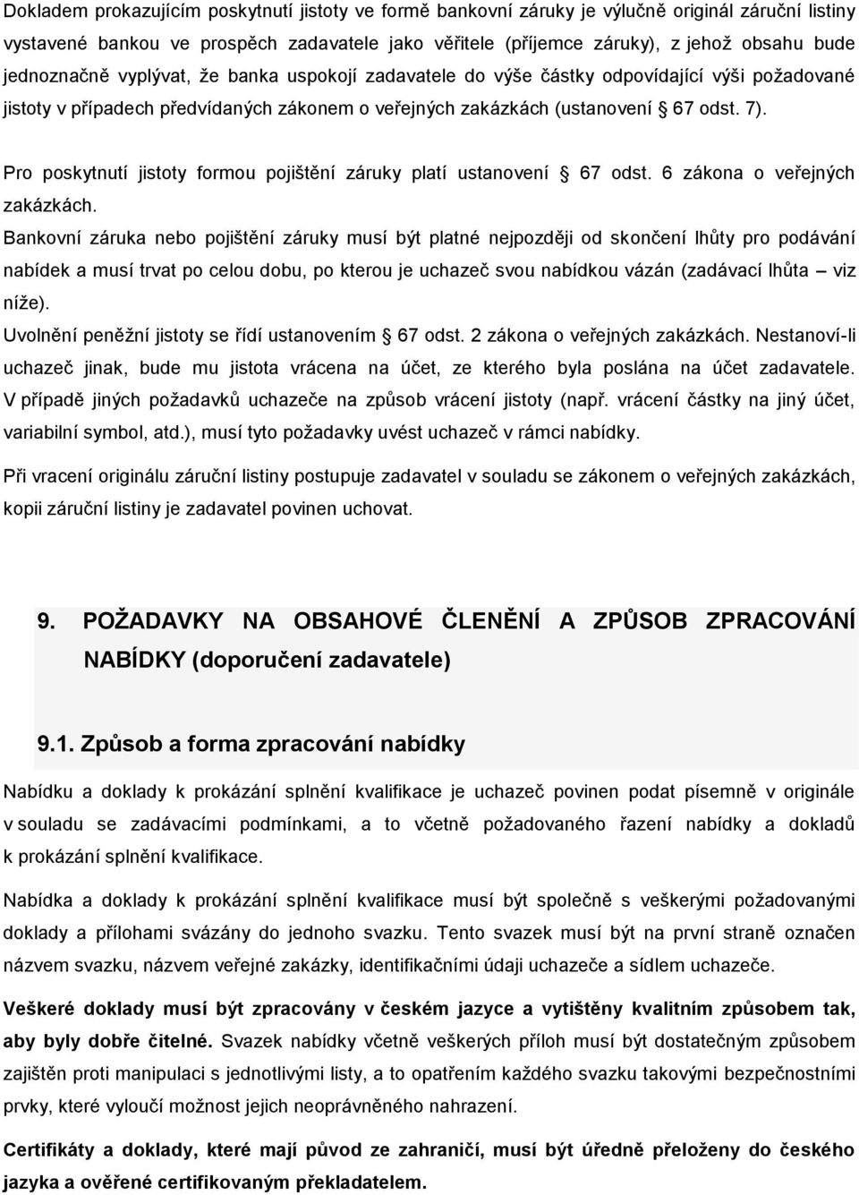 Pro poskytnutí jistoty formou pojištění záruky platí ustanovení 67 odst. 6 zákona o veřejných zakázkách.