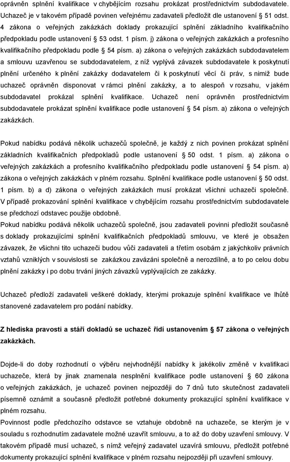 j) zákona o veřejných zakázkách a profesního kvalifikačního předpokladu podle 54 písm.