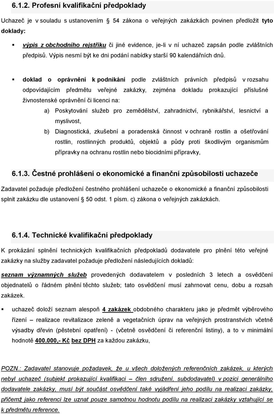 zapsán podle zvláštních předpisů. Výpis nesmí být ke dni podání nabídky starší 90 kalendářních dnů.