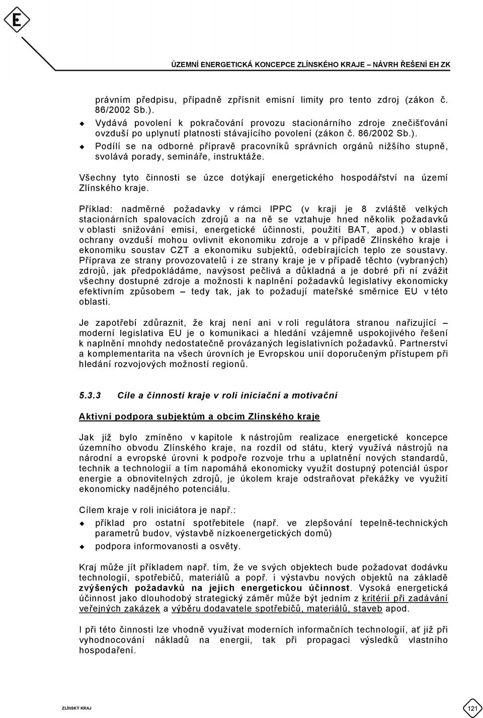 Podílí se na odborné přípravě pracovníků správních orgánů nižšího stupně, svolává porady, semináře, instruktáže.