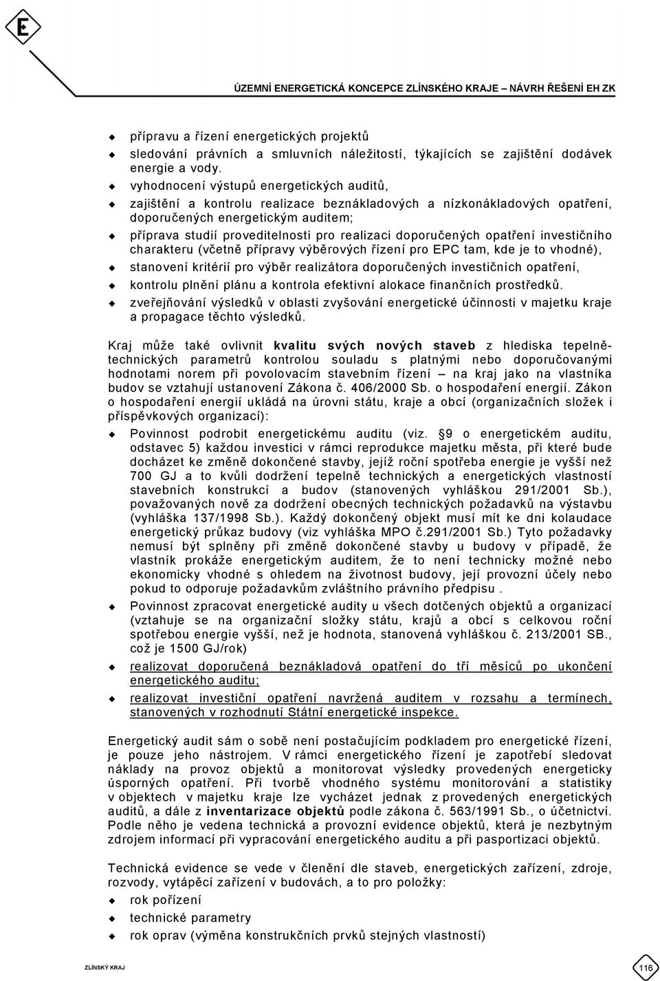 doporučených opatření investičního charakteru (včetně přípravy výběrových řízení pro EPC tam, kde je to vhodné), stanovení kritérií pro výběr realizátora doporučených investičních opatření, kontrolu