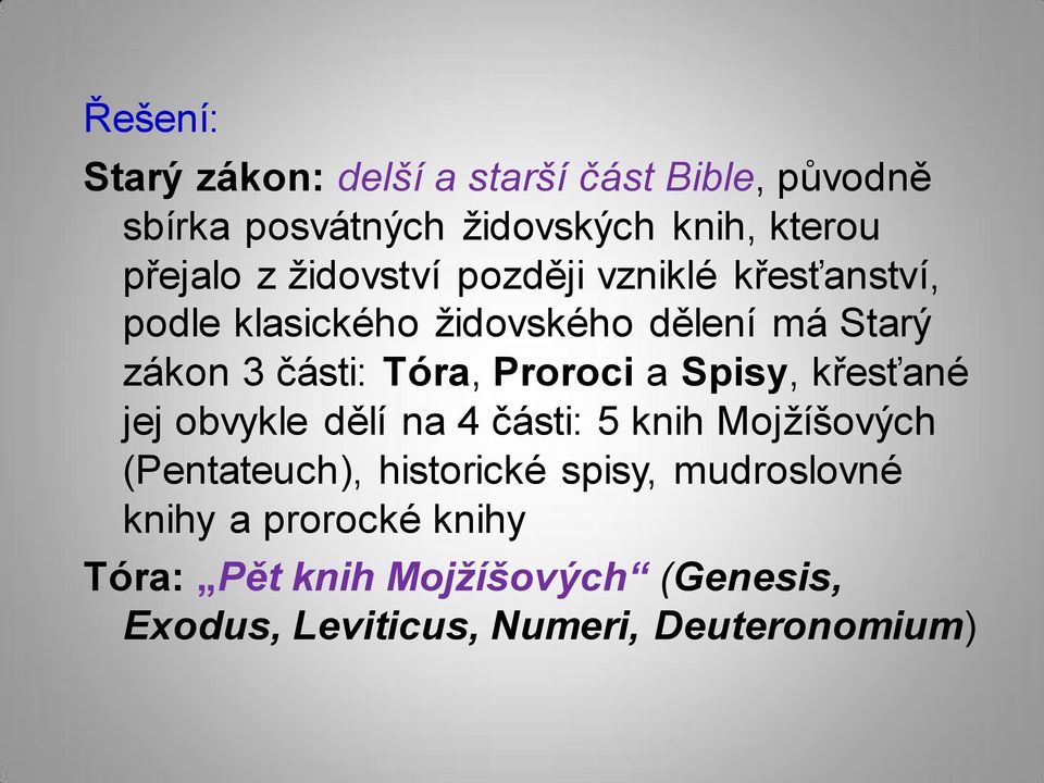 Proroci a Spisy, křesťané jej obvykle dělí na 4 části: 5 knih Mojžíšových (Pentateuch), historické spisy,