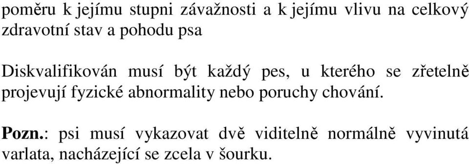 zřetelně projevují fyzické abnormality nebo poruchy chování. Pozn.