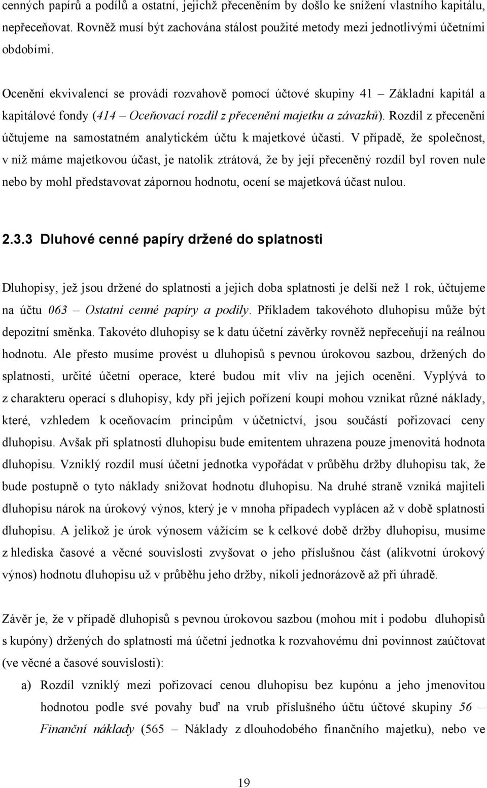 Rozdíl z přecenění účtujeme na samostatném analytickém účtu k majetkové účasti.