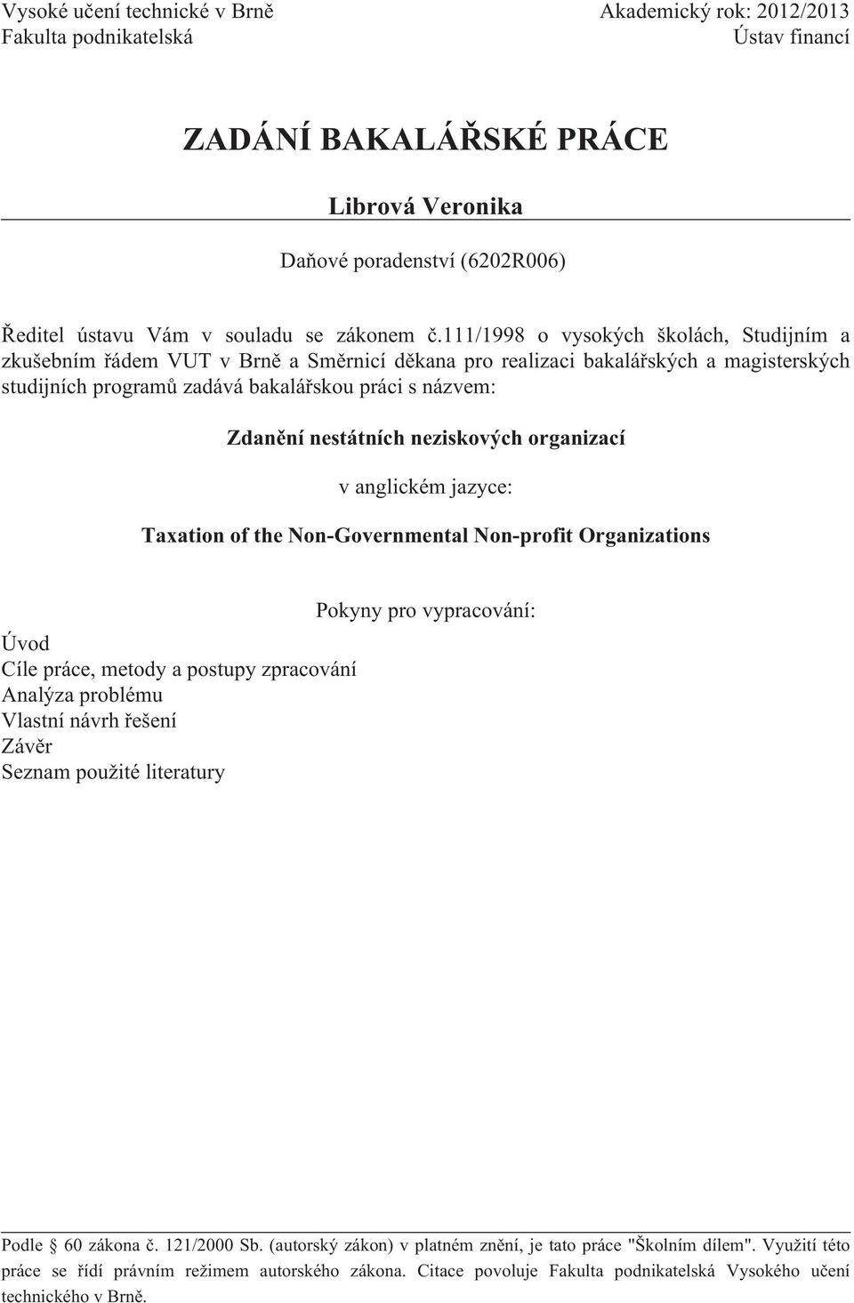 111/1998 o vysokých školách, Studijním a zkušebním řádem VUT v Brně a Směrnicí děkana pro realizaci bakalářských a magisterských studijních programů zadává bakalářskou práci s názvem: Zdanění