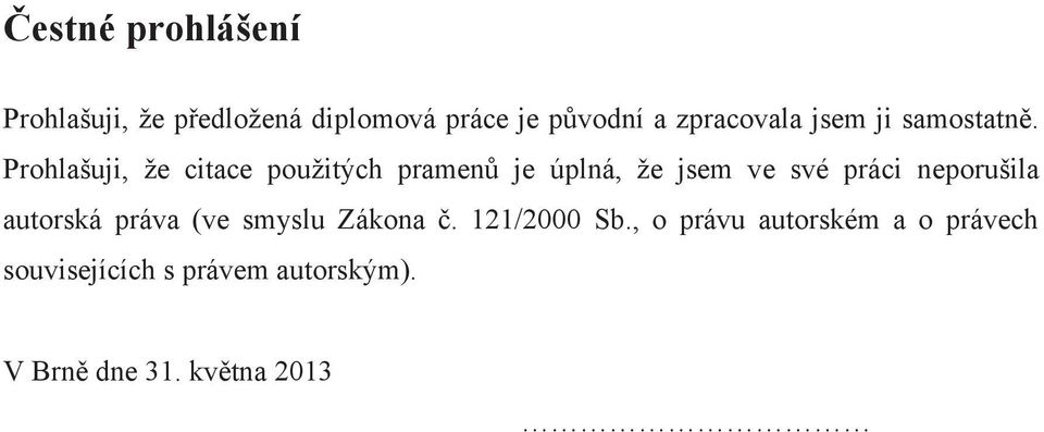 Prohlašuji, že citace použitých pramenů je úplná, že jsem ve své práci neporušila