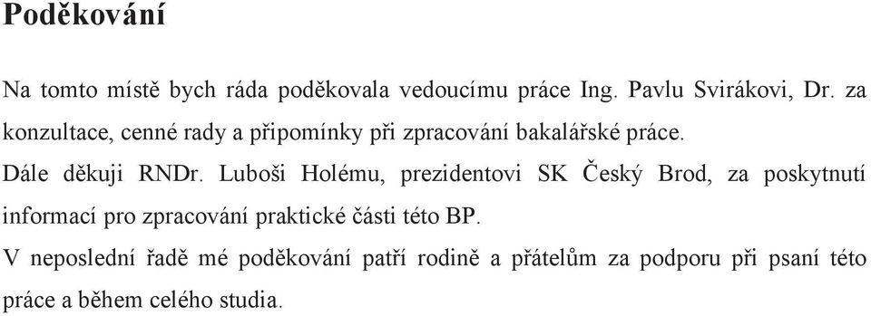 Luboši Holému, prezidentovi SK Český Brod, za poskytnutí informací pro zpracování praktické části
