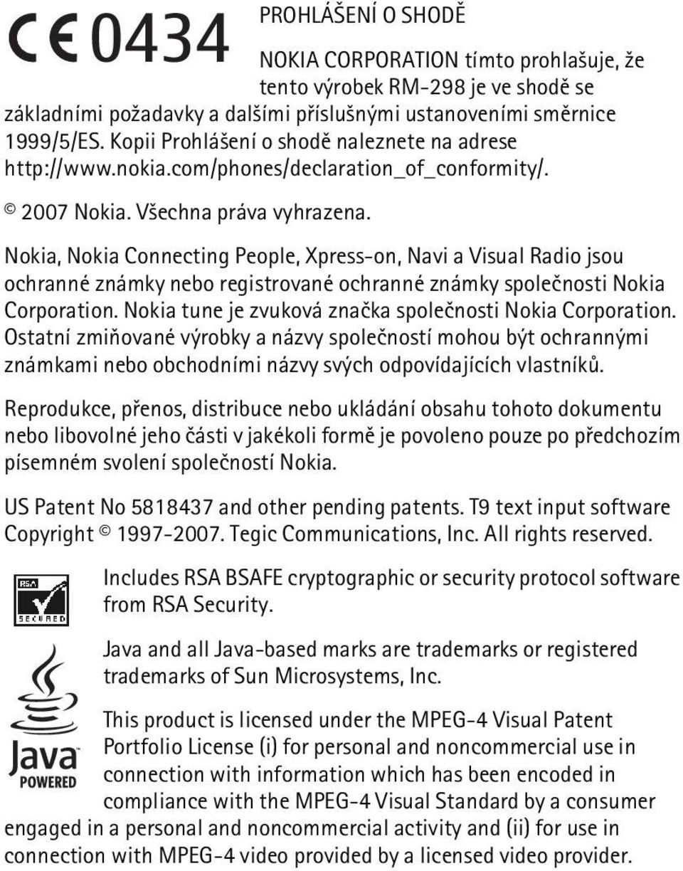Nokia, Nokia Connecting People, Xpress-on, Navi a Visual Radio jsou ochranné známky nebo registrované ochranné známky spoleènosti Nokia Corporation.