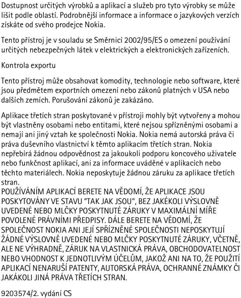 Kontrola exportu Tento pøístroj mù¾e obsahovat komodity, technologie nebo software, které jsou pøedmìtem exportních omezení nebo zákonù platných v USA nebo dal¹ích zemích.