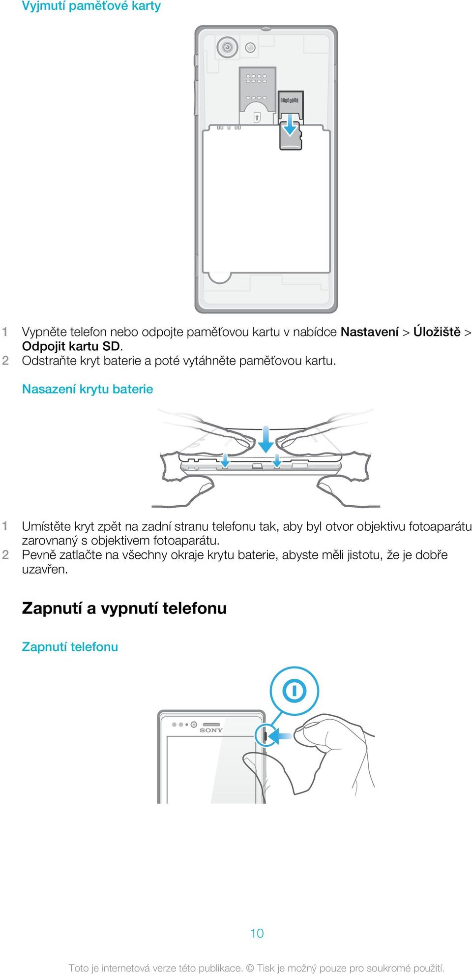 Nasazení krytu baterie 1 Umístěte kryt zpět na zadní stranu telefonu tak, aby byl otvor objektivu fotoaparátu