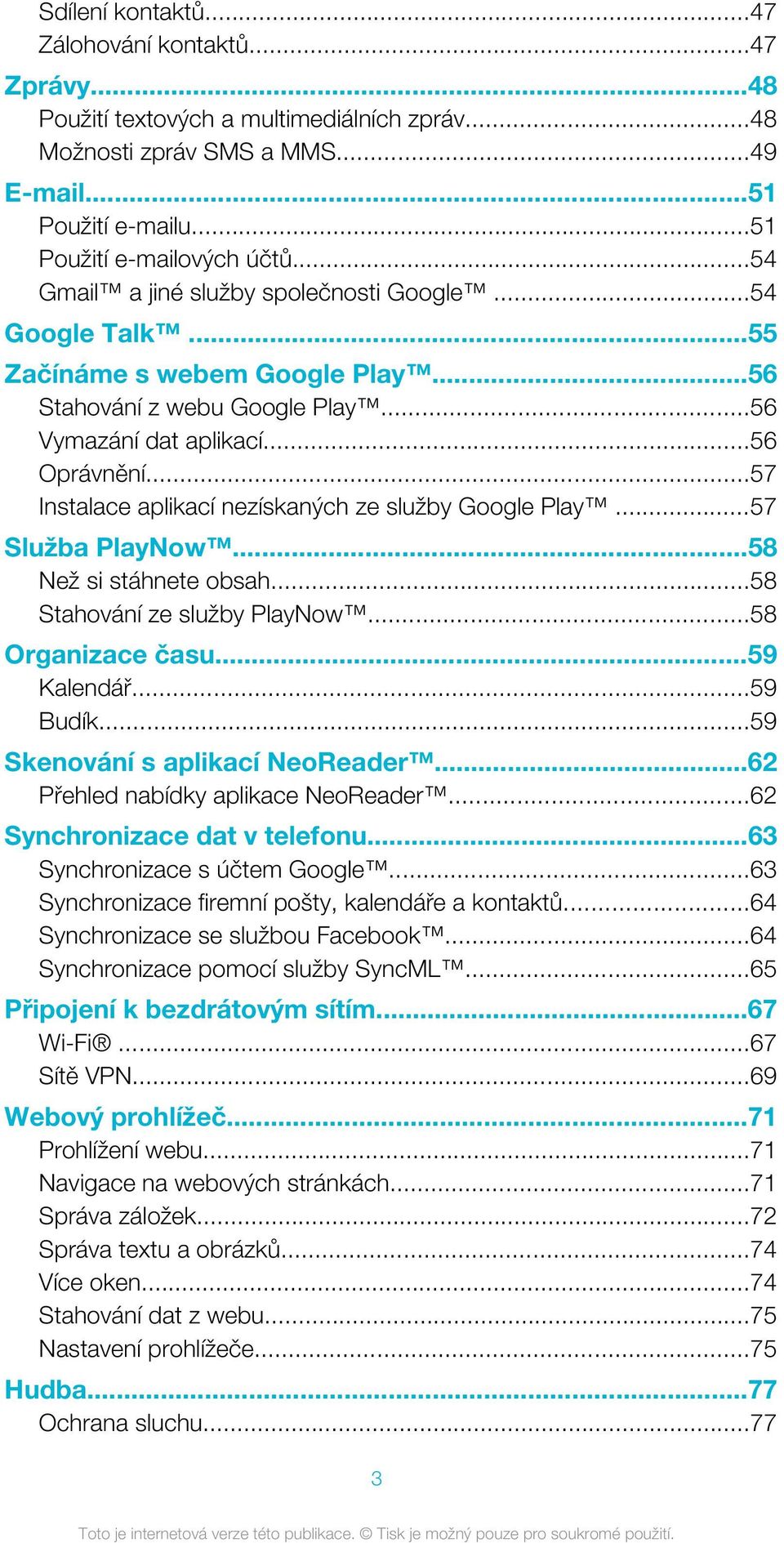 ..57 Instalace aplikací nezískaných ze služby Google Play...57 Služba PlayNow...58 Než si stáhnete obsah...58 Stahování ze služby PlayNow...58 Organizace času...59 Kalendář...59 Budík.