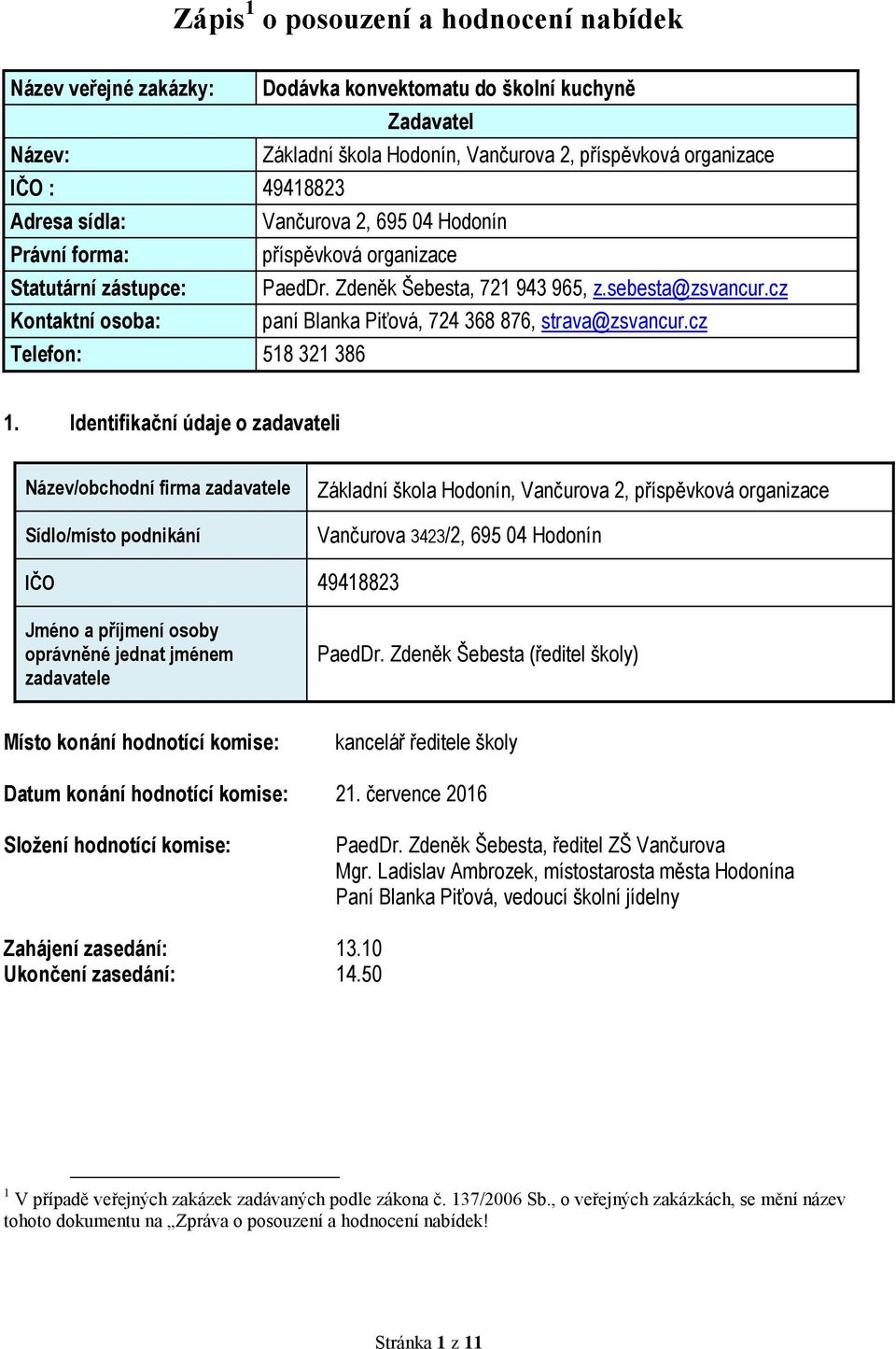 cz Kontaktní osoba: paní Blanka Piťová, 724 368 876, strava@zsvancur.cz Telefon: 518 321 386 1.