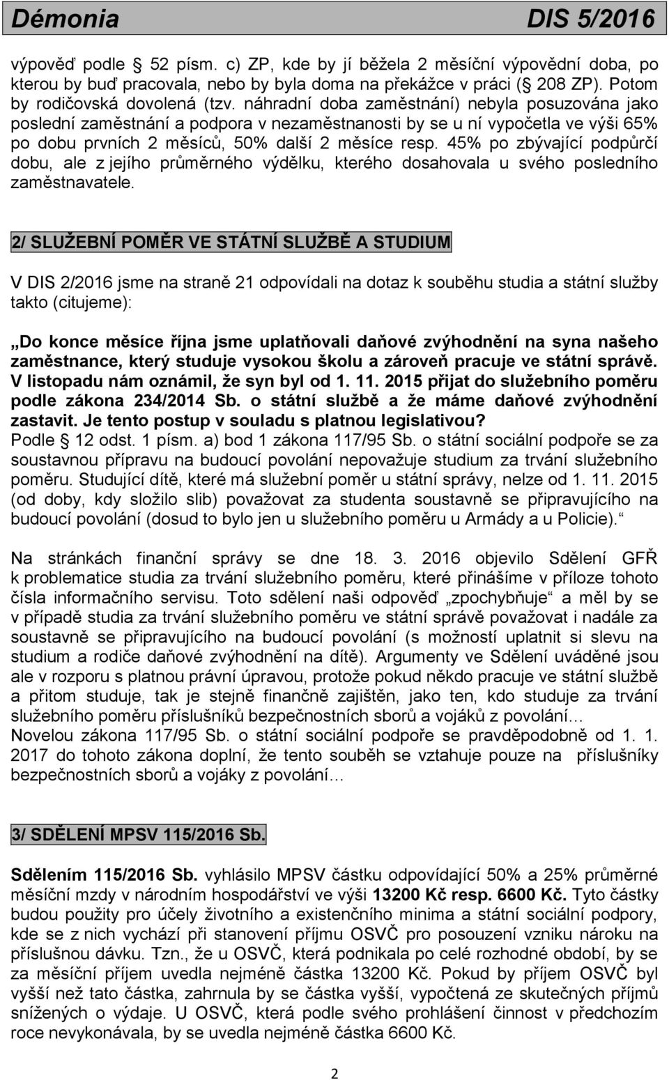 45% po zbývající podpůrčí dobu, ale z jejího průměrného výdělku, kterého dosahovala u svého posledního zaměstnavatele.