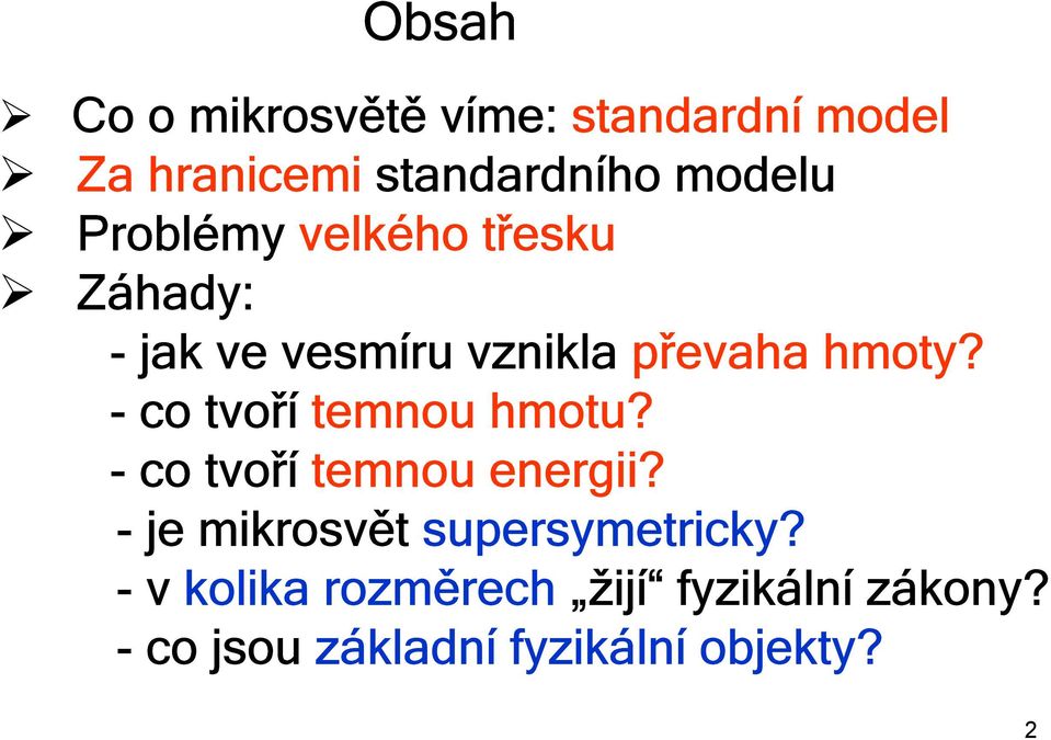 -co tvoří temnou hmotu? -co tvoří temnou energii?