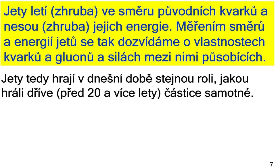 Měřením směrů a energií jetů se tak dozvídáme o vlastnostech kvarků a
