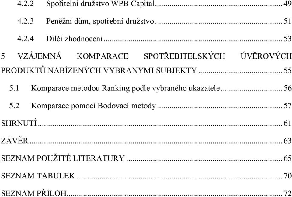 1 Komparace metodou Ranking podle vybraného ukazatele... 56 5.2 Komparace pomocí Bodovací metody.