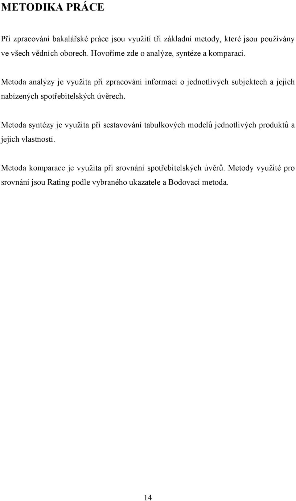 Metoda analýzy je využita při zpracování informací o jednotlivých subjektech a jejich nabízených spotřebitelských úvěrech.