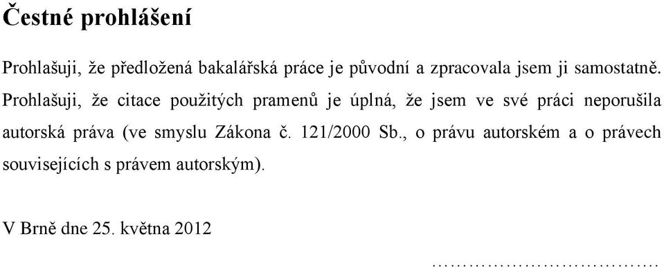 Prohlašuji, že citace použitých pramenů je úplná, že jsem ve své práci neporušila
