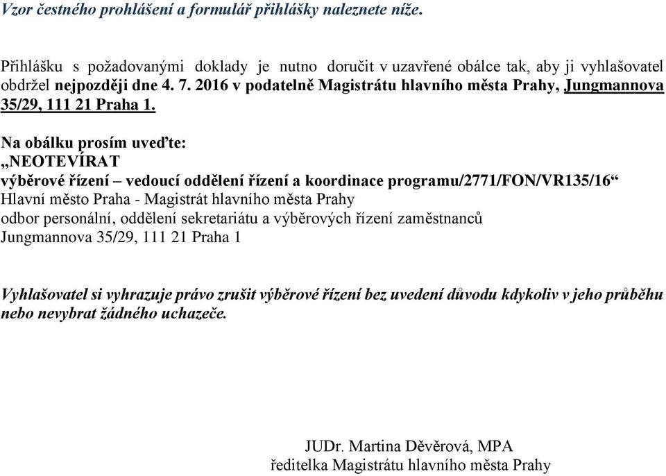 Na obálku prosím uveďte: NEOTEVÍRAT výběrové řízení vedoucí oddělení řízení a koordinace programu/2771/fon/vr135/16 Hlavní město Praha - Magistrát hlavního města Prahy odbor personální,