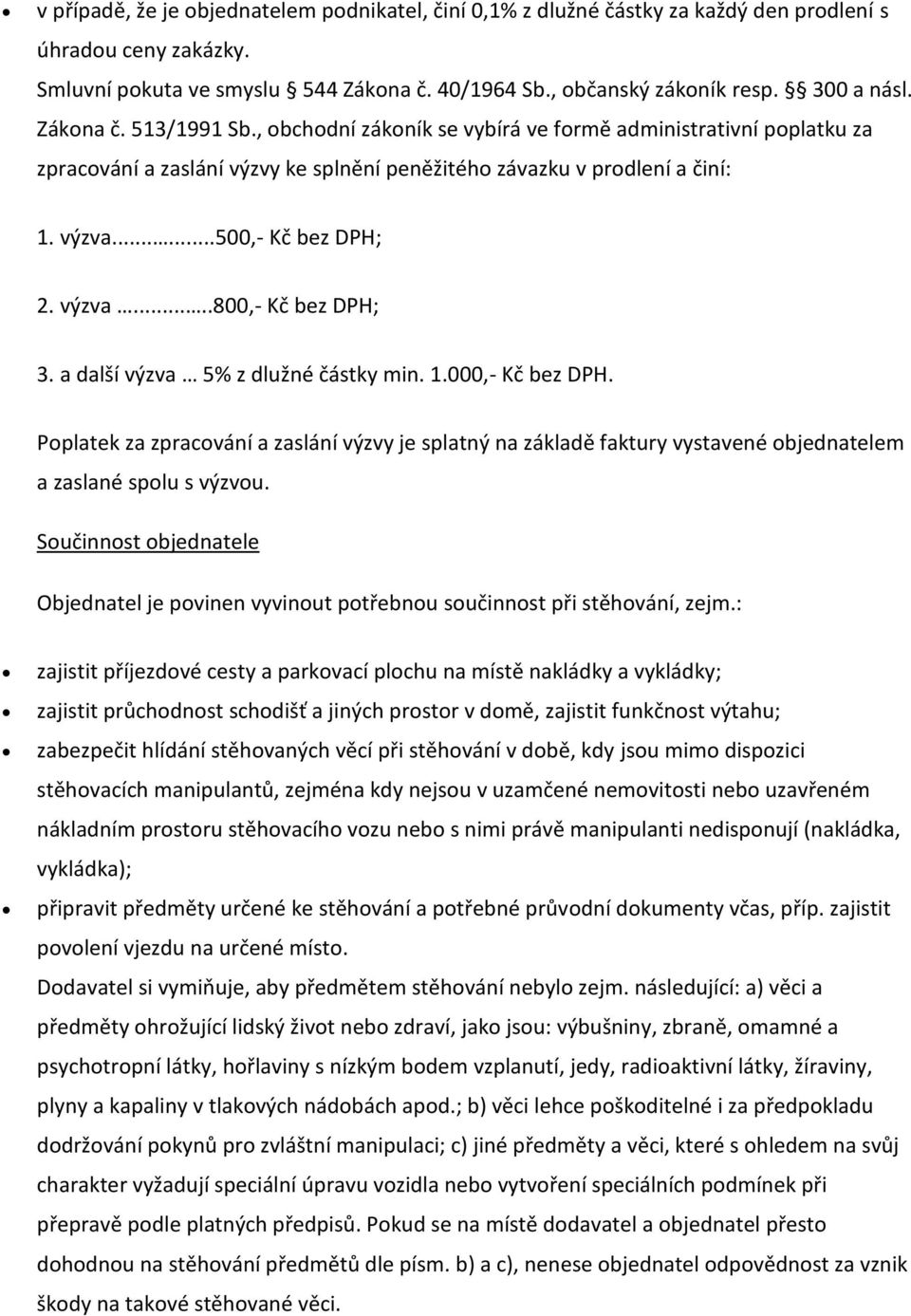 výzva.....800,- Kč bez DPH; 3. a další výzva 5% z dlužné částky min. 1.000,- Kč bez DPH.