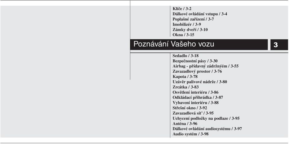 palivové nádrže / 3-80 Zrcátka / 3-83 Osvětlení interiéru / 3-86 Odkládací přihrádka / 3-87 Vybavení interiéru / 3-88 Střešní okno