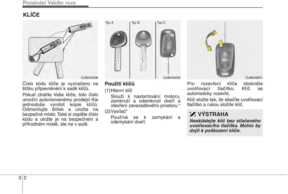 Také si zapište číslo kódu a uložte je na bezpečném a příhodném místě, ale ne v autě.
