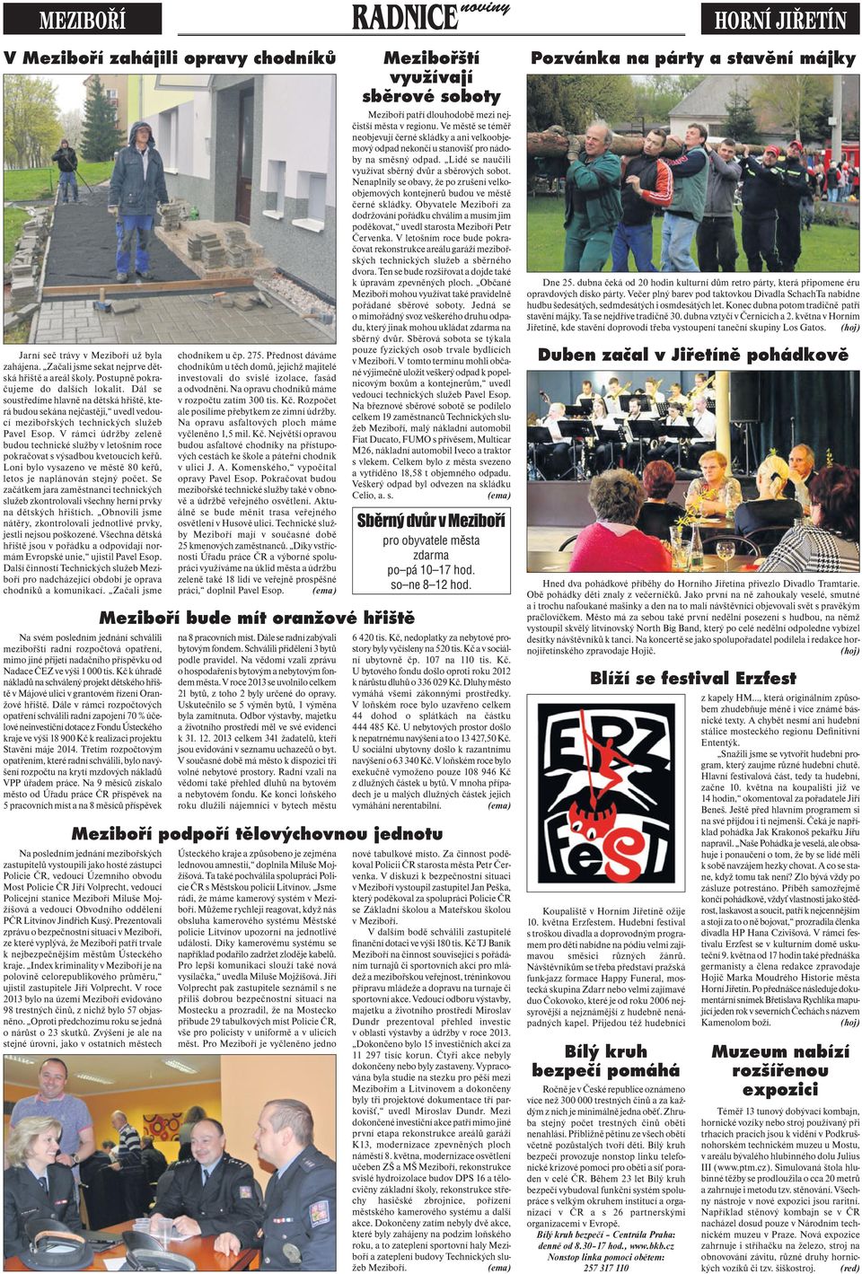 V rámci údržby zeleně budou technické služby v letošním roce pokračovat s výsadbou kvetoucích keřů. Loni bylo vysazeno ve městě 80 keřů, letos je naplánován stejný počet.