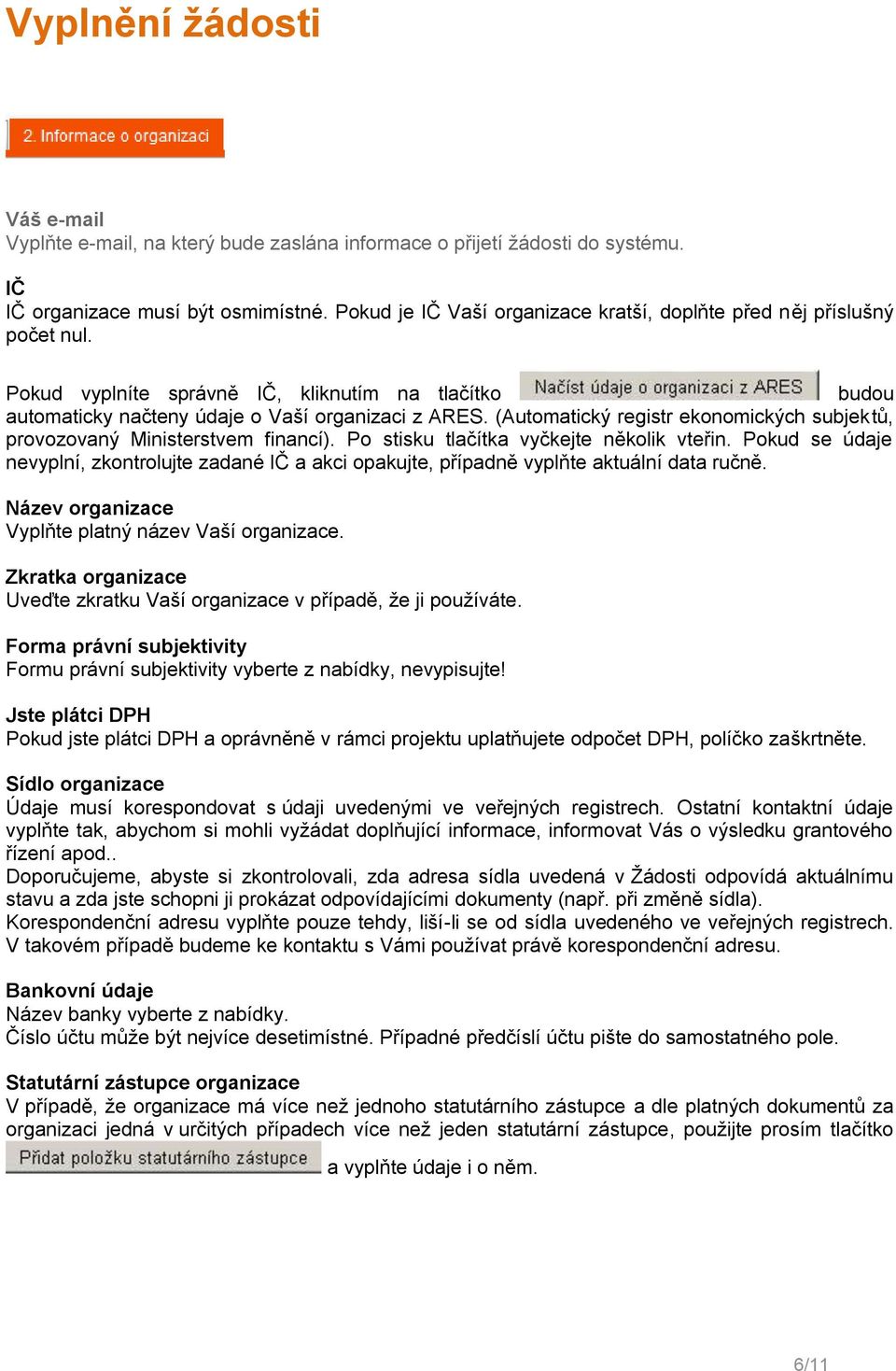 (Automatický registr ekonomických subjektů, provozovaný Ministerstvem financí). Po stisku tlačítka vyčkejte několik vteřin.
